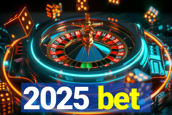 2025 bet